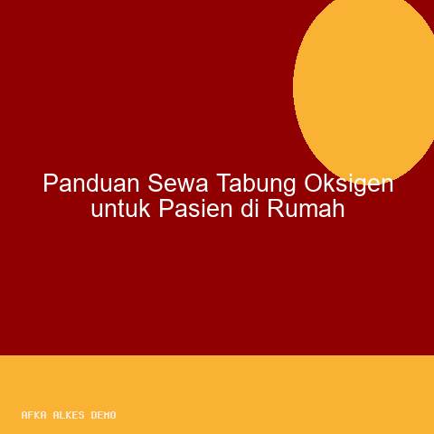 Panduan Sewa Tabung Oksigen untuk Pasien di Rumah